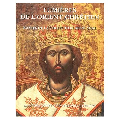 Lumières de l'Orient chrétien. Icônes de la collection Abou Adal