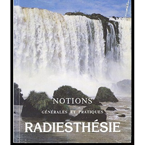 RADIESTHESIE : NOTIONS GENERALES ET PRATIQUES