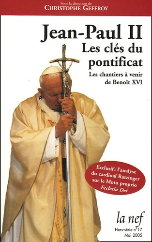 La Nef Hors-série N° 17, Mai 2005 : Jean-Paul II. Les clés du pontificat ; Les chantiers à venir de