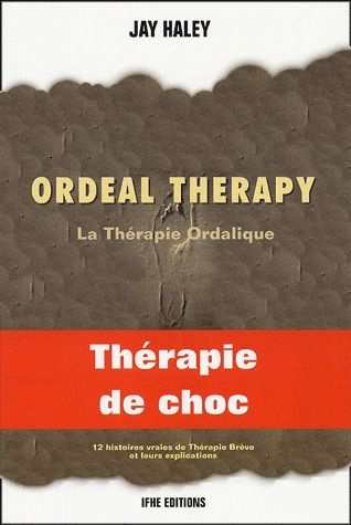 ORDEAL THERAPY - LA THERAPIE ORDALIQUE