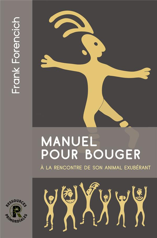 Manuel pour bouger. Retrouvez votre exubérance animale