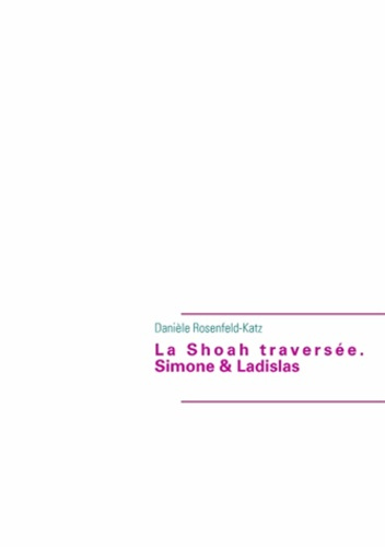 La shoah traversée. Simone & Ladislas