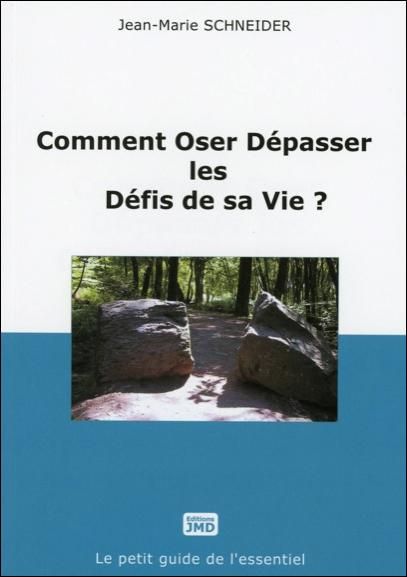 COMMENT OSER DEPASSER LES DEFIS DE SA VIE ?