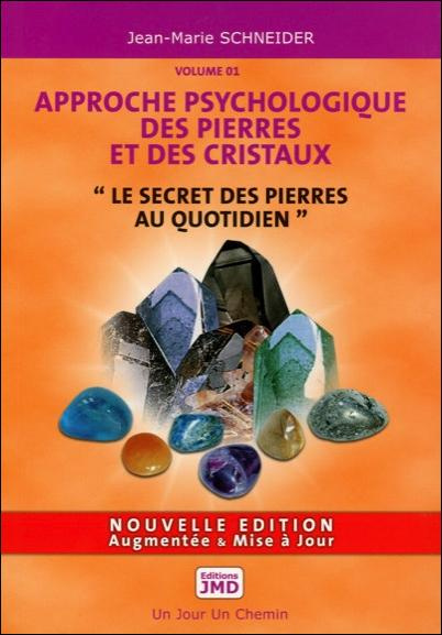LE SECRET DES PIERRES AU QUOTIDIEN - APPROCHE PSYCHOLOGIQUE DES PIERRES ET DES CRISTAUX T1