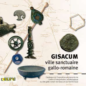 Gisacum. Ville sanctuaire gallo-romaine