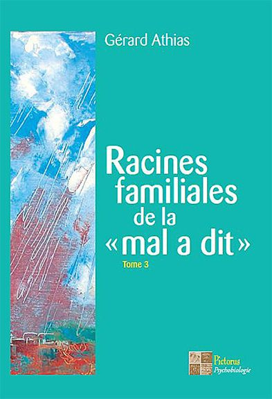 Racines familiales de la "mal a dit". Tome 3