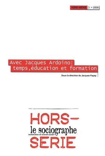 Le sociographe Hors-série N° 3/2008 : Avec Jacques Ardoino : temps, éducation et formation