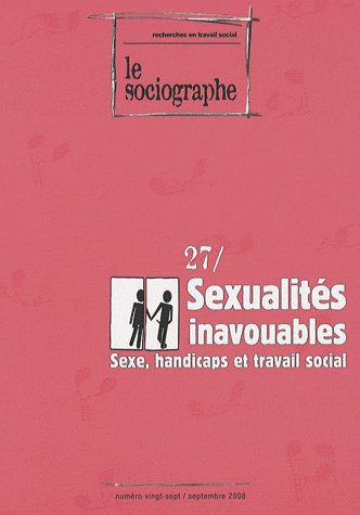 Le sociographe N° 27, Septembre 2008 : Sexualités inavouables. Sexe, handicaps et travail social