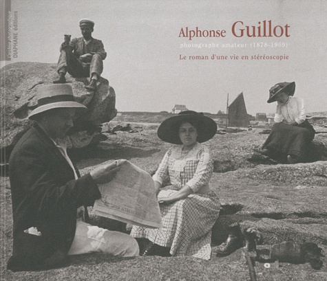 Alphonse Guillot, photographe amateur (1878-1969). Le roman d'une vie en stéréoscopie