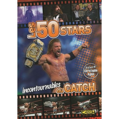 LES 50 STARS INCONTOURNABLES DU CATCH