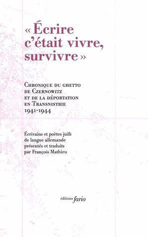 Ecrire c'était vivre, survivre. Chronique du ghetto de Czernowitz et le déportation en Transnistrie