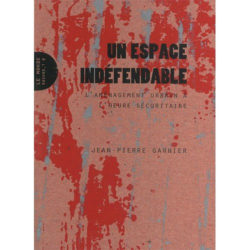 Un espace indéfendable. L'aménagement urbain à l'heure sécuritaire