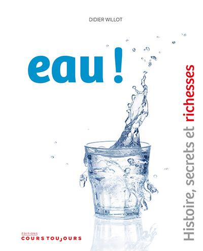 Eau ! Histoire, secrets et richesses