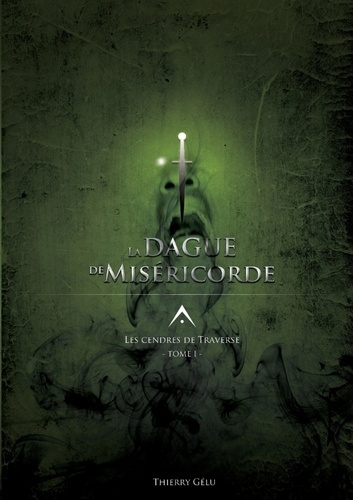 Les Cendres de Traverse Tome 1 : La dague de miséricorde