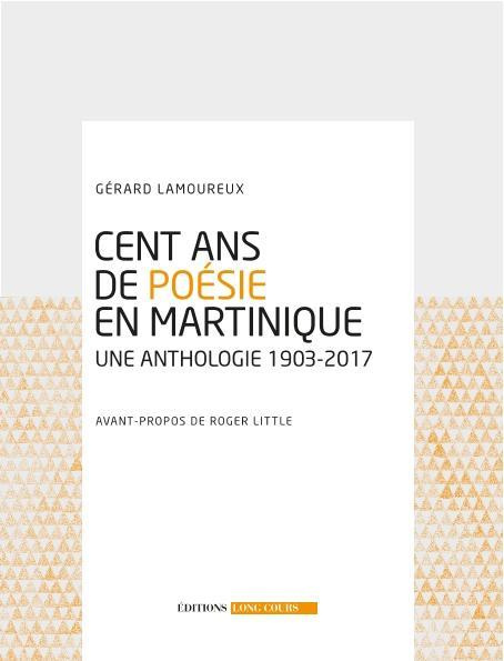 Cent ans de poésie en Martinique. Une anthologie 1903-2017