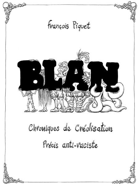 Blan. Chroniques de créolisation, précis anti-raciste