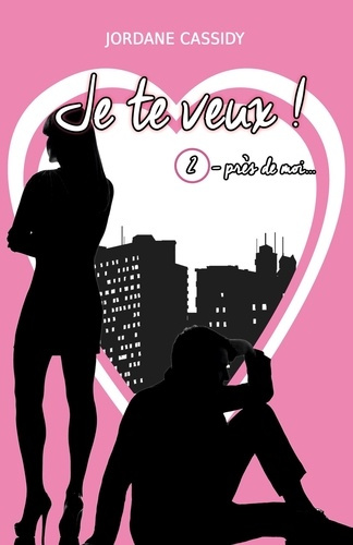Je te veux ! T2. Près de mois