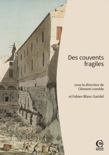 Des couvents fragiles. Pour une archéologie des établissements mendiants (France méridionale, Corse,