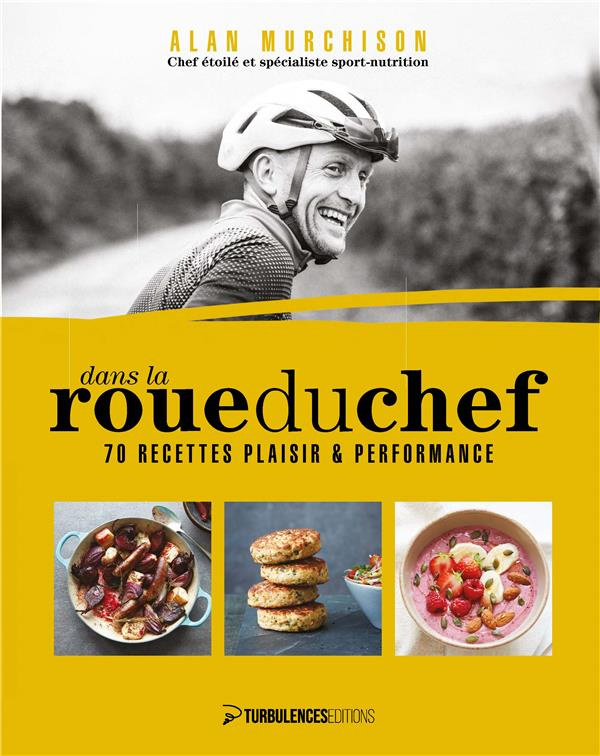 Dans la roue du chef. 70 recettes plaisir et performance