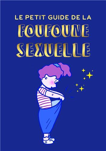 Le petit guide de la foufoune sexuelle. Tome 1. Guide d'éducation sexuelle pour enfants, bienveillan