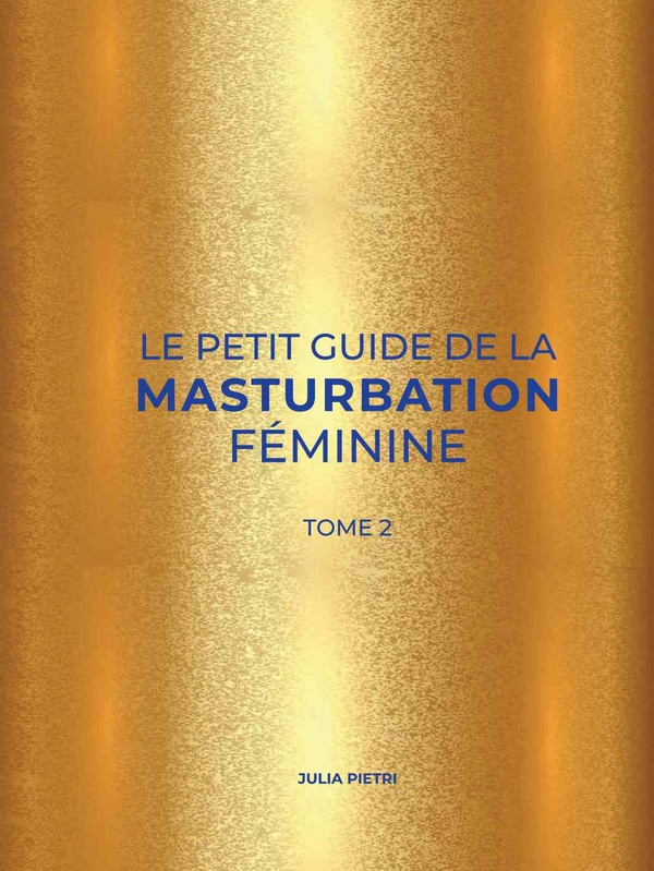 Le petit guide de la masturbation féminine. Tome 2