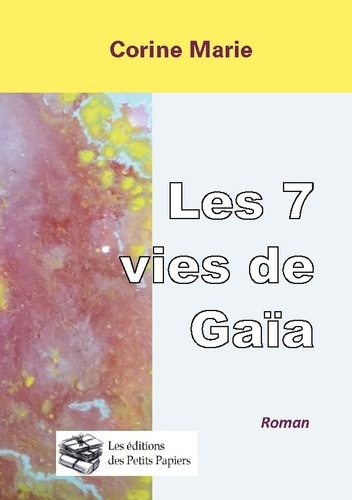 7 vies de gaia. Le voyage intemporel d'une petite fleur jaune
