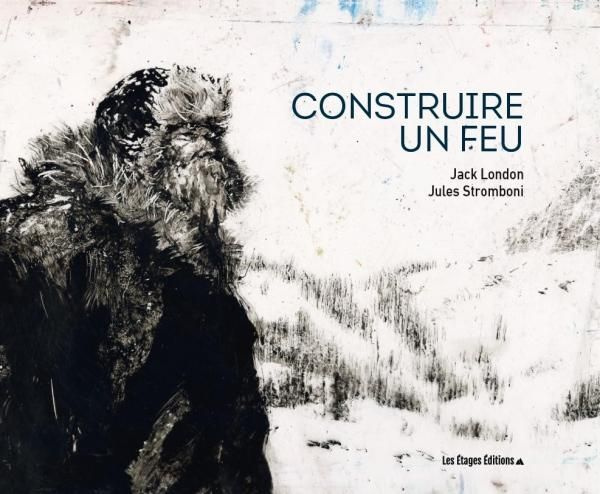 Construire un feu. Edition illustrée