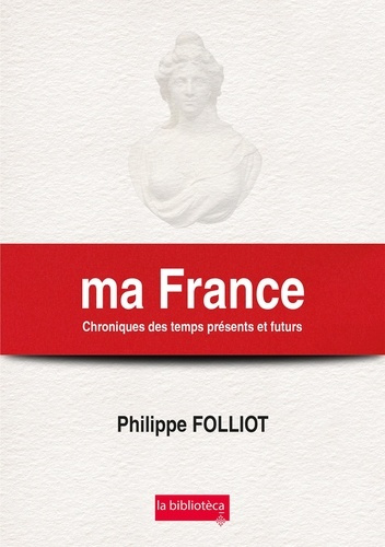 Ma France. Chroniques des temps présents et futurs