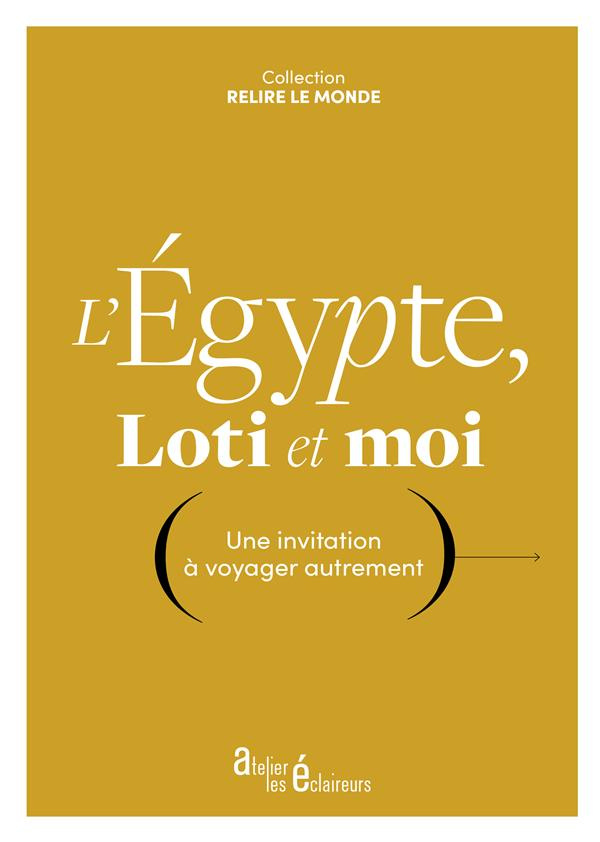 L'Egypte, Loti et moi. Une invitation à voyager autrement