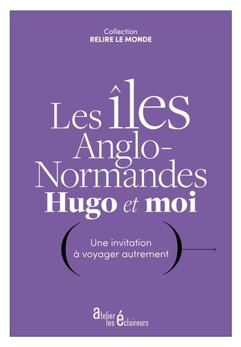 Les îles anglo-normandes, Hugo et moi. Une invitation à voyager autrement