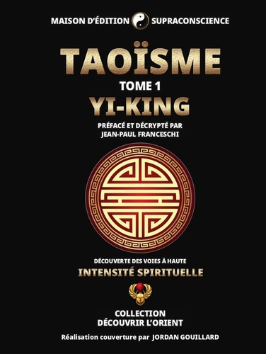 Taoïsme Tome 1 - Yi-King - Découverte des Voies à haute intensité spirituelle