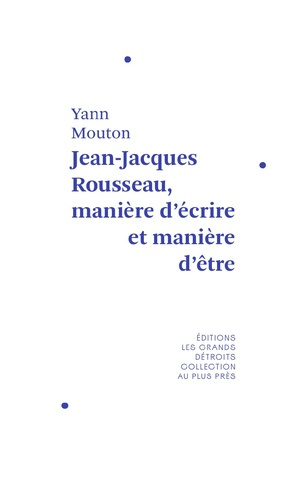 Jean-Jacques Rousseau, manière d'écrire et manière d'être