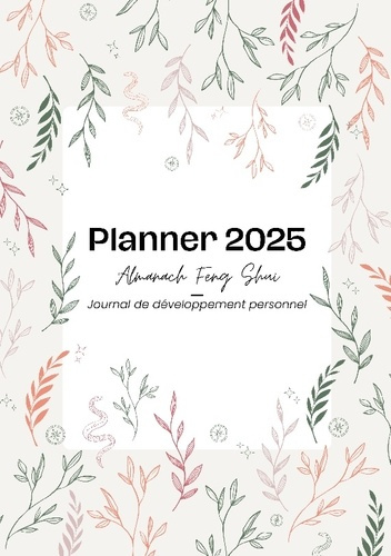Planner 2025 des bonnes énergies. Almanach Feng Shui et journal de développement personnel
