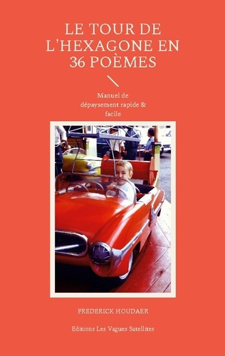 Le tour de l'Hexagone en 36 poèmes. Manuel de dépaysement rapide & facile