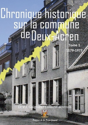 NOTICE HISTORIQUE SUR LA COMMUNE DE DEUX-ACREN - EDITION REVISEE ET AUGMENTEE