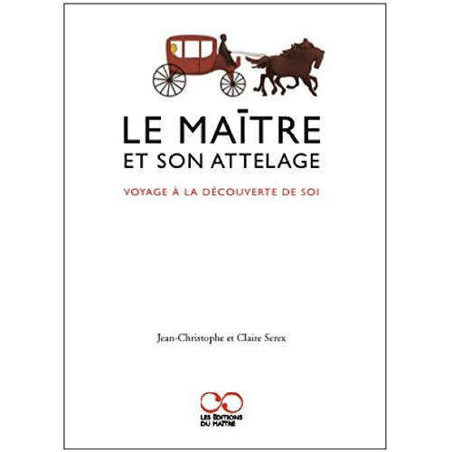 Le maître et son attelage. Voyage à la découverte de soi