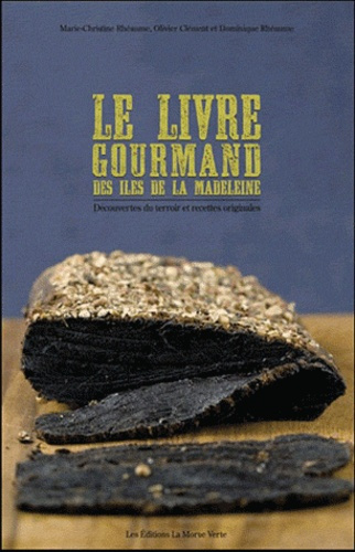Le livre gourmand des îles de la Madeleine. Découvertes du terroir et recettes originales