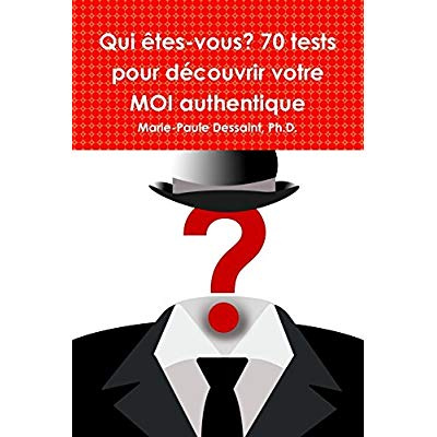 Qui êtes-vous? 70 tests pour découvrir votre MOI authentique