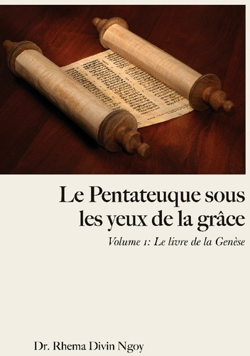 Le pentateuque sous les yeux de la Grâce. Tome 1 : Le livre de la Genèse