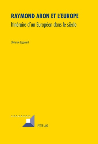 Raymond Aron et l'Europe Itinéraire d'un Européen dans le siècle