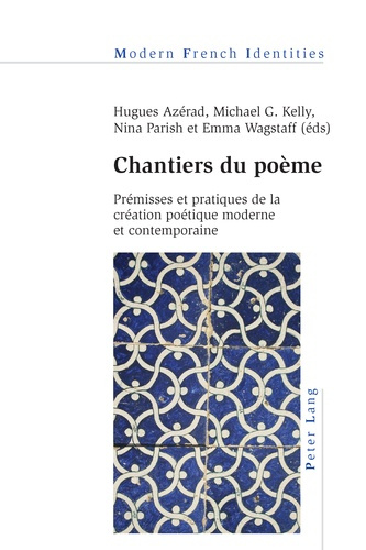 CHANTIERS DU POEME. PREMISSES ET PRATIQUES DE LA CREATION POETIQUE MODERNE ET CONTEMPORAINE