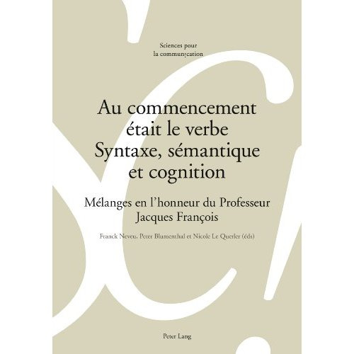 Au commencement était le verbe - Syntaxe, sémantique et cognition. Mélanges en l'honneur du professe