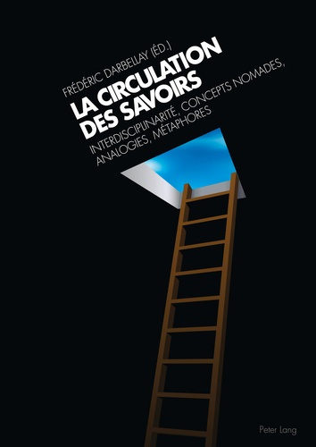 La circulation des savoirs. Interdisciplinarité, concepts nomades, analogies, métaphores