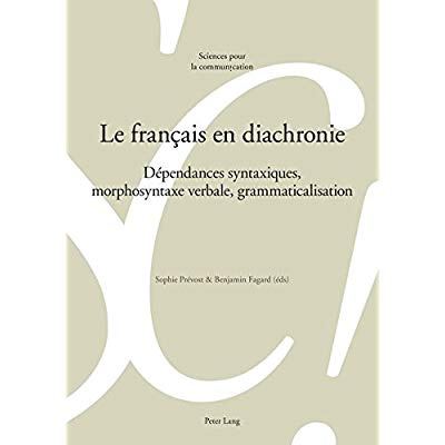 Le français en diachronie. Dépendances syntaxiques, morphosyntaxe verbale, grammaticalisation