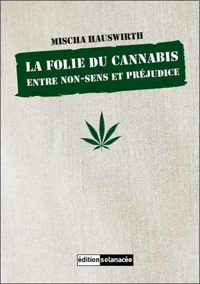 La folie du cannabis. Entre non-sens et préjudice