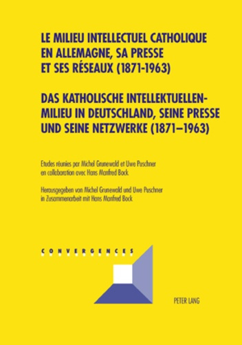 Le milieu intellectuel catholique en Allemagne, sa presse et ses réseaux ( 1871-1963 ). Edition bili