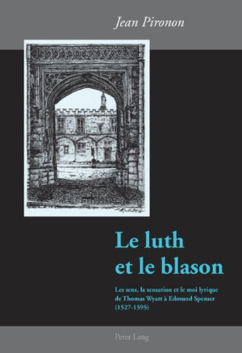 Le luth et le blason. Les sens, la sensation et le moi lyrique de Thomas Wyatt à Edmund Spenser (152