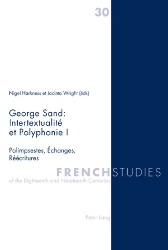 FRENCH STUDIES N° 30 : GEORGE SAND : INTERSEXUALITE ET POLYPHONIE I. PALIMPSESTES, ECHANGES, REECRIT