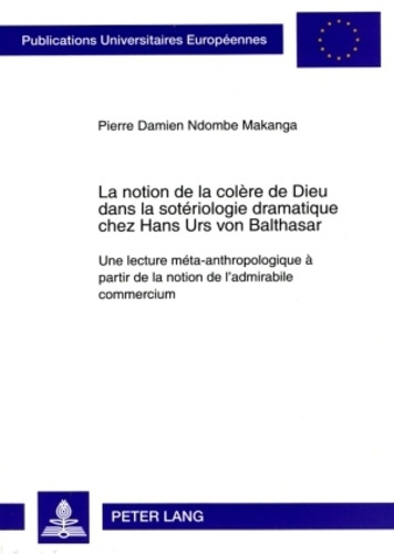 La notion de la colère de Dieu dans la sotériologie dramatique chez Hans Urs von Balthasar