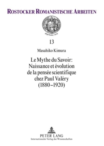 Le mythe du savoir : naissance et évolution de la pensée scientifique chez Paul Valéry (1880-1920)